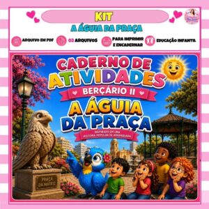 Kit Livro Infantil + Caderno de Atividades Berçário II - A Águia da Praça