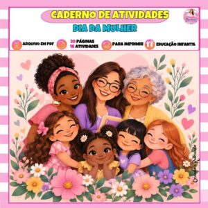 Caderno de Atividades Dia da Mulher – Educação Infantil Caderno de Atividades Dia da Mulher – Educação Infantil